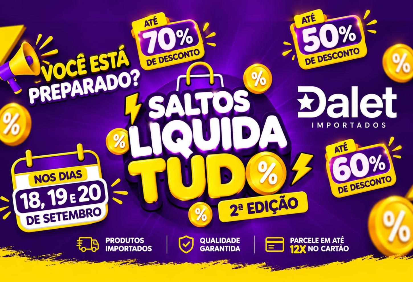  COMEÇA AMANHÃ! SALTOS LIQUIDA TUDO NA DALET IMPORTADOS 