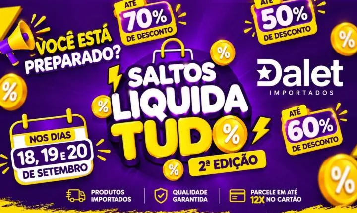  COMEÇA AMANHÃ! SALTOS LIQUIDA TUDO NA DALET IMPORTADOS 